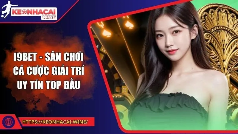 I9BET - Sân chơi cá cược giải trí uy tín top đầu