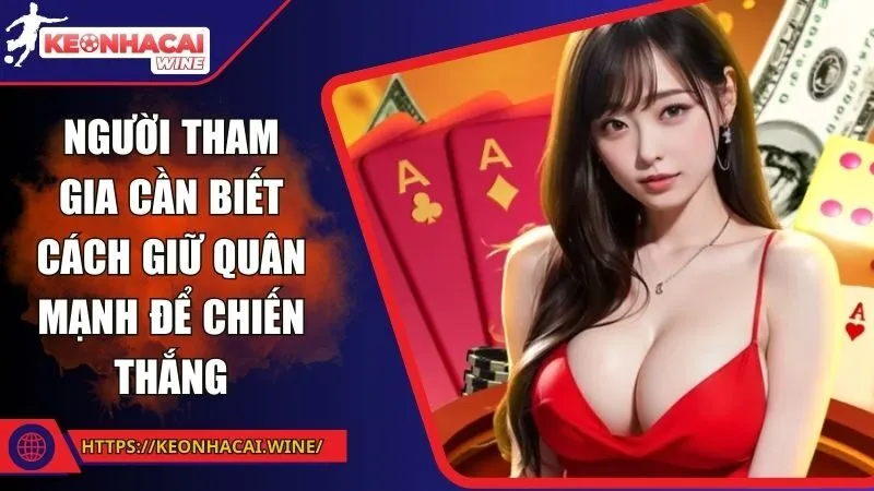 Người tham gia cần biết cách giữ quân mạnh để chiến thắng