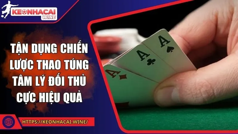 Tận dụng chiến lược thao túng tâm lý đối thủ cực hiệu quả