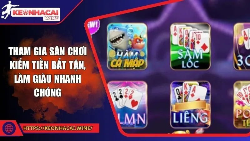 Tham gia sân chơi kiếm tiền bất tận, làm giàu nhanh chóng
